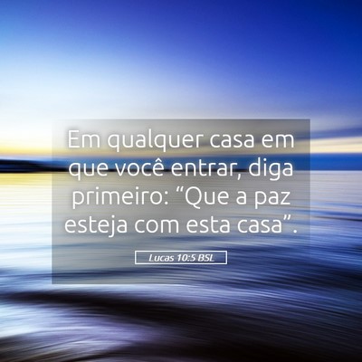 Picture 05 - Lucas 10:5 BSL - Em qualquer casa em que você entrar, diga - Bible Verse Picture