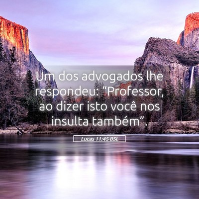 Picture 05 - Lucas 11:45 BSL - Um dos advogados lhe respondeu: “Professor, ao - Bible Verse Picture