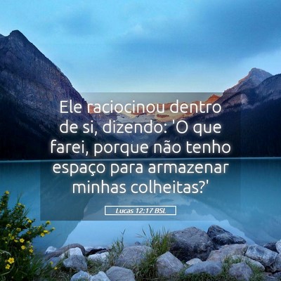 Picture 05 - Lucas 12:17 BSL - Ele raciocinou dentro de si, dizendo: 'O que - Bible Verse Picture