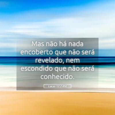 Picture 05 - Lucas 12:2 BSL - Mas não há nada encoberto que não será - Bible Verse Picture