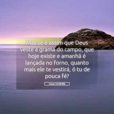 Picture 05 - Lucas 12:28 BSL - Mas se é assim que Deus veste a grama do campo, - Bible Verse Picture