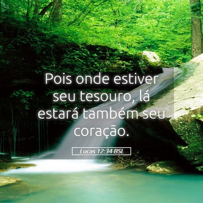 Picture 05 - Lucas 12:34 BSL - Pois onde estiver seu tesouro, lá estará - Bible Verse Picture