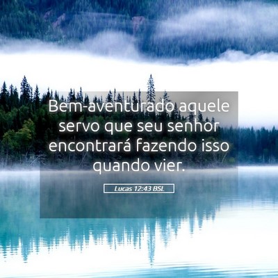 Picture 05 - Lucas 12:43 BSL - Bem-aventurado aquele servo que seu senhor - Bible Verse Picture
