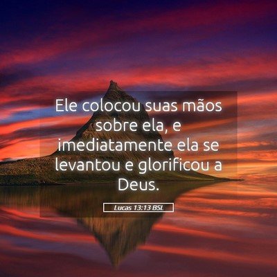 Picture 05 - Lucas 13:13 BSL - Ele colocou suas mãos sobre ela, e imediatamente - Bible Verse Picture