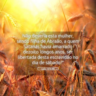 Picture 05 - Lucas 13:16 BSL - Não deveria esta mulher, sendo filha de Abraão, - Bible Verse Picture
