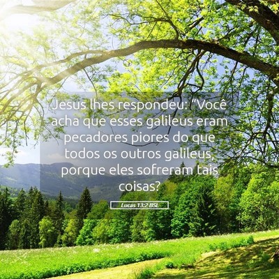 Picture 05 - Lucas 13:2 BSL - Jesus lhes respondeu: “Você acha que esses - Bible Verse Picture