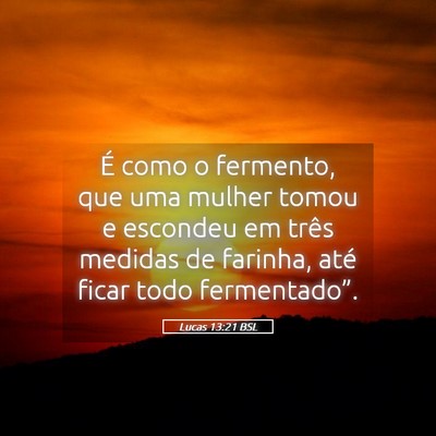 Picture 05 - Lucas 13:21 BSL - É como o fermento, que uma mulher tomou e - Bible Verse Picture