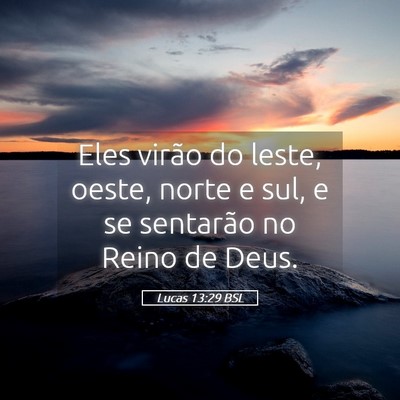 Picture 05 - Lucas 13:29 BSL - Eles virão do leste, oeste, norte e sul, e se - Bible Verse Picture