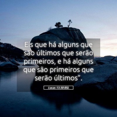 Picture 05 - Lucas 13:30 BSL - Eis que há alguns que são últimos que serão - Bible Verse Picture