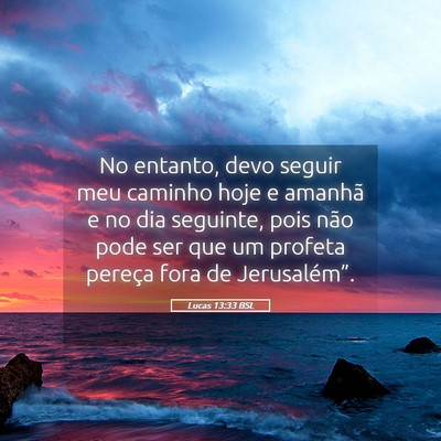 Picture 05 - Lucas 13:33 BSL - No entanto, devo seguir meu caminho hoje e - Bible Verse Picture