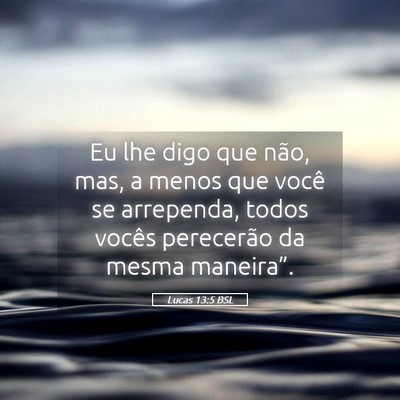 Picture 05 - Lucas 13:5 BSL - Eu lhe digo que não, mas, a menos que você se - Bible Verse Picture