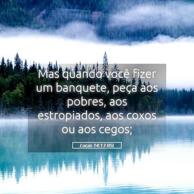 Picture 05 - Lucas 14:13 BSL - Mas quando você fizer um banquete, peça aos - Bible Verse Picture
