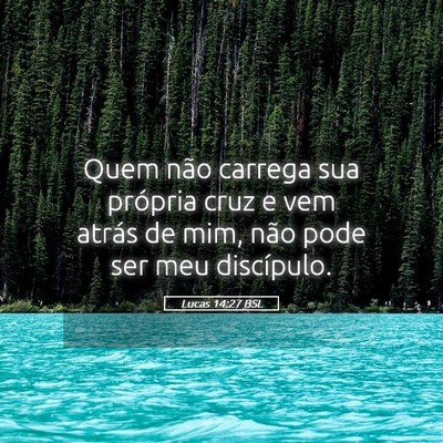 Picture 05 - Lucas 14:27 BSL - Quem não carrega sua própria cruz e vem atrás - Bible Verse Picture
