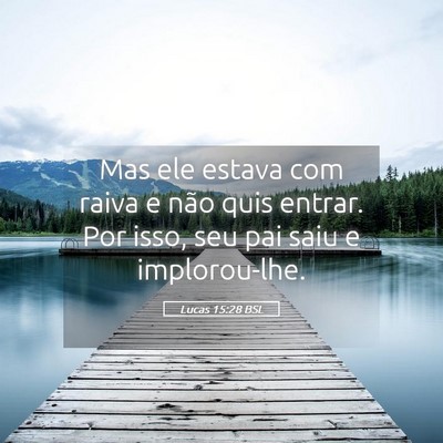 Picture 05 - Lucas 15:28 BSL - Mas ele estava com raiva e não quis entrar. Por - Bible Verse Picture
