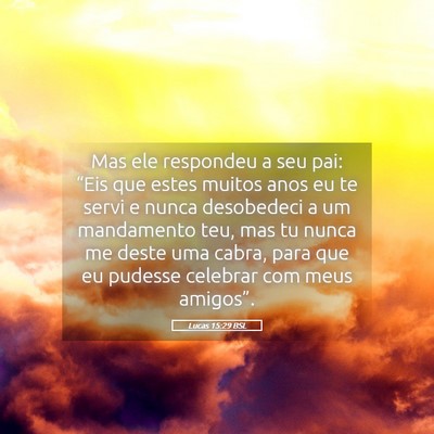 Picture 05 - Lucas 15:29 BSL - Mas ele respondeu a seu pai: “Eis que estes - Bible Verse Picture