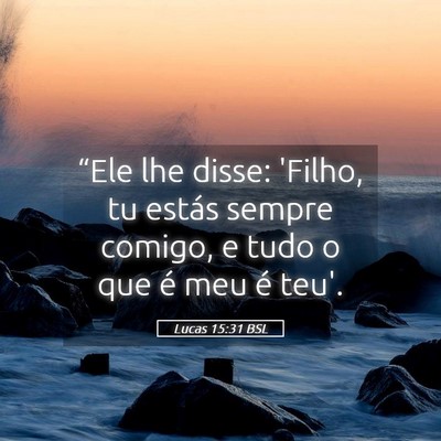 Picture 05 - Lucas 15:31 BSL - “Ele lhe disse: 'Filho, tu estás sempre - Bible Verse Picture