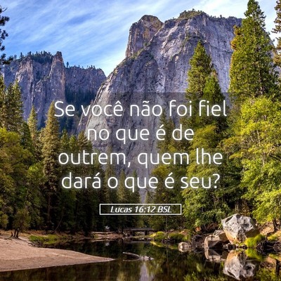Picture 05 - Lucas 16:12 BSL - Se você não foi fiel no que é de outrem, quem - Bible Verse Picture