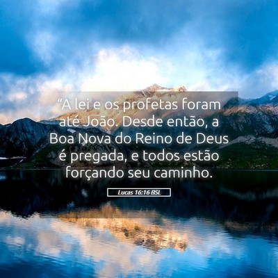 Picture 05 - Lucas 16:16 BSL - “A lei e os profetas foram até João. Desde - Bible Verse Picture