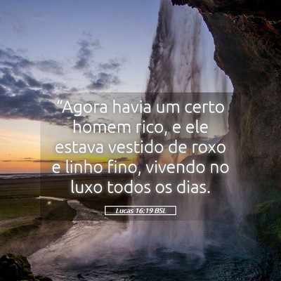 Picture 05 - Lucas 16:19 BSL - “Agora havia um certo homem rico, e ele estava - Bible Verse Picture