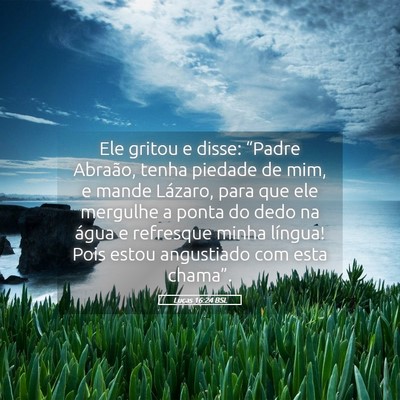 Picture 05 - Lucas 16:24 BSL - Ele gritou e disse: “Padre Abraão, tenha - Bible Verse Picture