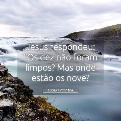 Picture 05 - Lucas 17:17 BSL - Jesus respondeu: “Os dez não foram limpos? Mas - Bible Verse Picture