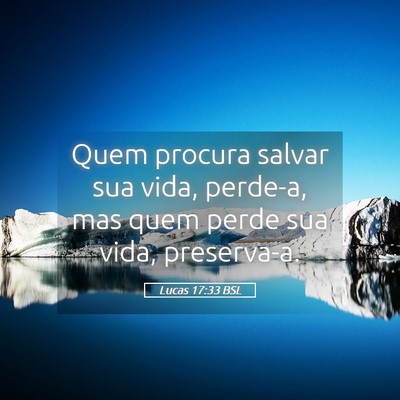 Picture 05 - Lucas 17:33 BSL - Quem procura salvar sua vida, perde-a, mas quem - Bible Verse Picture