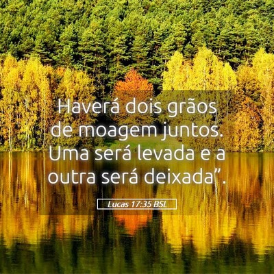 Picture 05 - Lucas 17:35 BSL - Haverá dois grãos de moagem juntos. Uma será - Bible Verse Picture