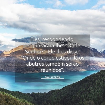 Picture 05 - Lucas 17:37 BSL - Eles, respondendo, perguntaram-lhe: “Onde, - Bible Verse Picture