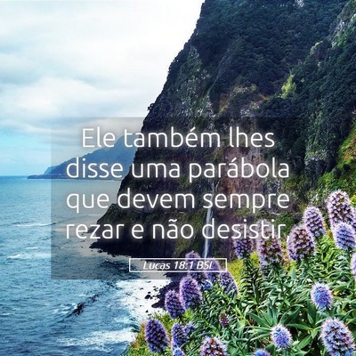 Picture 05 - Lucas 18:1 BSL - Ele também lhes disse uma parábola que devem - Bible Verse Picture