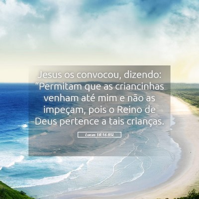 Picture 05 - Lucas 18:16 BSL - Jesus os convocou, dizendo: “Permitam que as - Bible Verse Picture