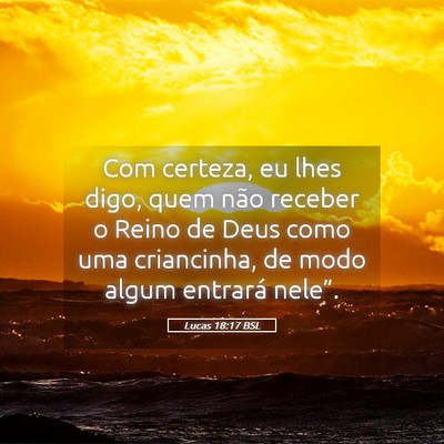 Picture 05 - Lucas 18:17 BSL - Com certeza, eu lhes digo, quem não receber o - Bible Verse Picture