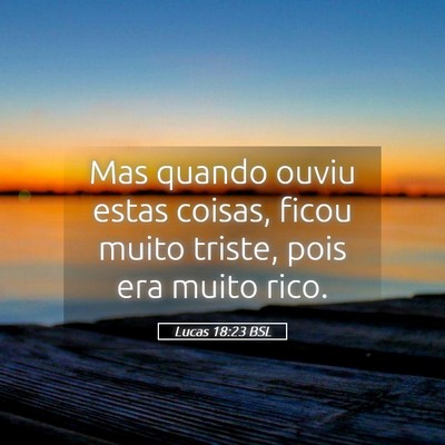 Picture 05 - Lucas 18:23 BSL - Mas quando ouviu estas coisas, ficou muito - Bible Verse Picture