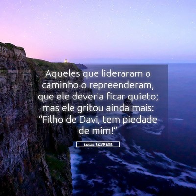 Picture 05 - Lucas 18:39 BSL - Aqueles que lideraram o caminho o repreenderam, - Bible Verse Picture