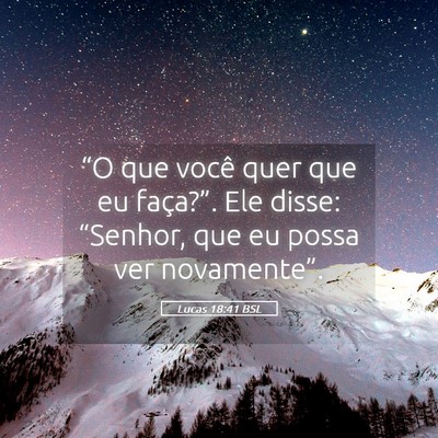 Picture 05 - Lucas 18:41 BSL - “O que você quer que eu faça?”. Ele disse: - Bible Verse Picture