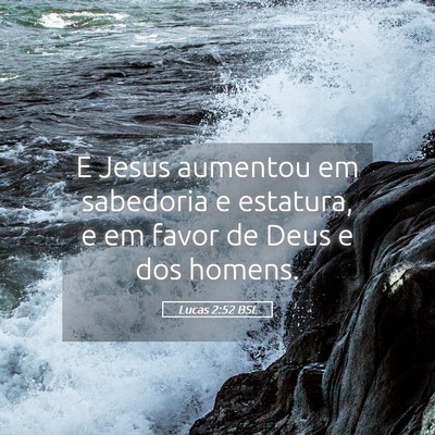 Picture 05 - Lucas 2:52 BSL - E Jesus aumentou em sabedoria e estatura, e em - Bible Verse Picture