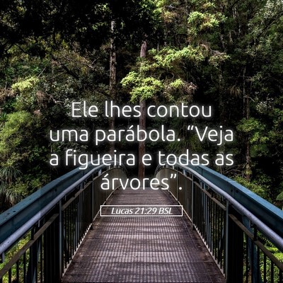 Picture 05 - Lucas 21:29 BSL - Ele lhes contou uma parábola. “Veja a figueira - Bible Verse Picture