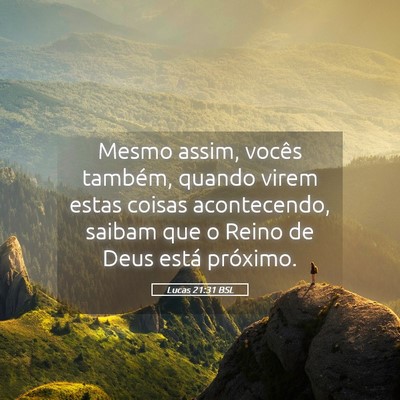 Picture 05 - Lucas 21:31 BSL - Mesmo assim, vocês também, quando virem estas - Bible Verse Picture