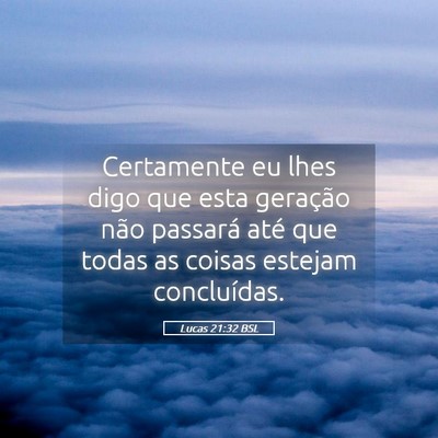 Picture 05 - Lucas 21:32 BSL - Certamente eu lhes digo que esta geração não - Bible Verse Picture