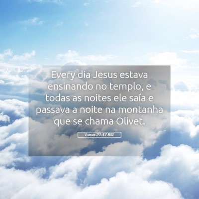 Picture 05 - Lucas 21:37 BSL - Every dia Jesus estava ensinando no templo, e - Bible Verse Picture