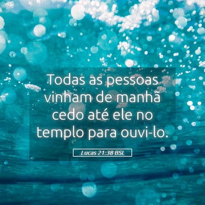 Picture 05 - Lucas 21:38 BSL - Todas as pessoas vinham de manhã cedo até ele - Bible Verse Picture