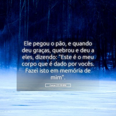 Picture 05 - Lucas 22:19 BSL - Ele pegou o pão, e quando deu graças, quebrou e - Bible Verse Picture