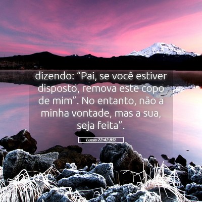 Picture 05 - Lucas 22:42 BSL - dizendo: “Pai, se você estiver disposto, - Bible Verse Picture