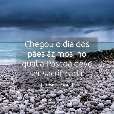 Picture 05 - Lucas 22:7 BSL - Chegou o dia dos pães ázimos, no qual a Páscoa - Bible Verse Picture