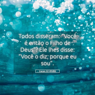 Picture 05 - Lucas 22:70 BSL - Todos disseram: “Você é então o Filho de - Bible Verse Picture