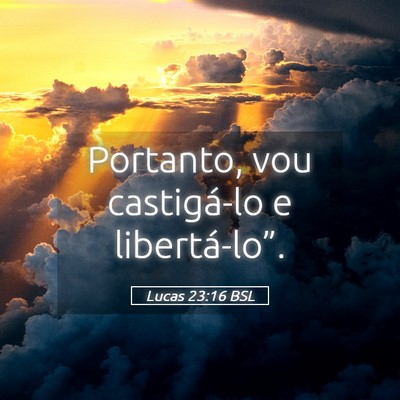 Picture 05 - Lucas 23:16 BSL - Portanto, vou castigá-lo e - Bible Verse Picture