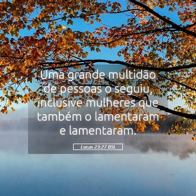 Picture 05 - Lucas 23:27 BSL - Uma grande multidão de pessoas o seguiu, - Bible Verse Picture