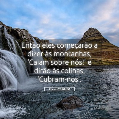 Picture 05 - Lucas 23:30 BSL - Então eles começarão a dizer às montanhas, - Bible Verse Picture