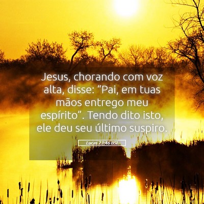 Picture 05 - Lucas 23:46 BSL - Jesus, chorando com voz alta, disse: “Pai, em - Bible Verse Picture