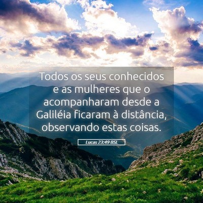 Picture 05 - Lucas 23:49 BSL - Todos os seus conhecidos e as mulheres que o - Bible Verse Picture