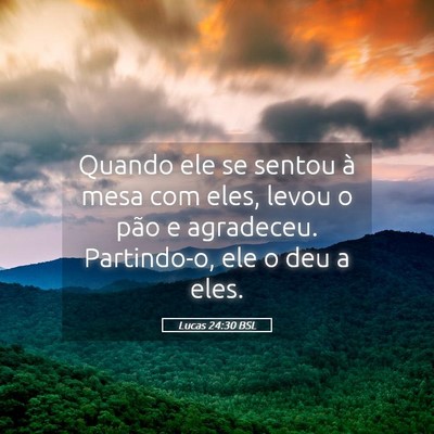 Picture 05 - Lucas 24:30 BSL - Quando ele se sentou à mesa com eles, levou o - Bible Verse Picture